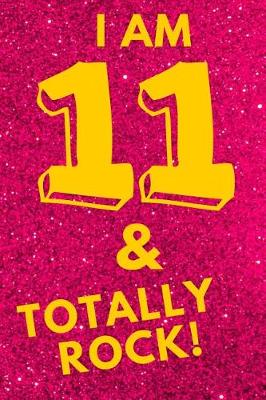 Book cover for I Am 11 & Totally Rock!