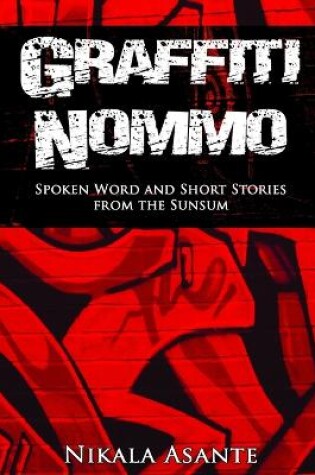 Cover of Graffiti Nommo: Spoken Word and Short Stories from the Sunsum