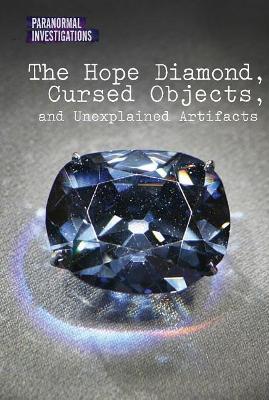 Book cover for The Hope Diamond, Cursed Objects, and Unexplained Artifacts