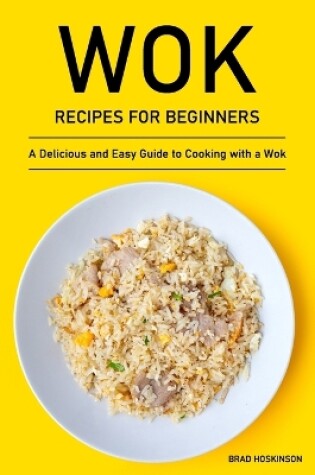 Cover of Wok Recipes for Beginners