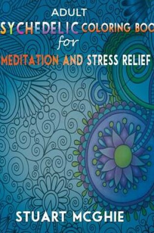 Cover of Adult Psychedelic Coloring Book for Meditation and Stress Relief