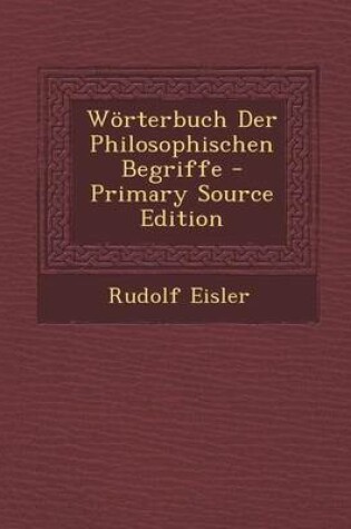 Cover of Worterbuch Der Philosophischen Begriffe - Primary Source Edition