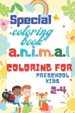 Cover of Special coloring book animal coloring for preschool kids 2-4