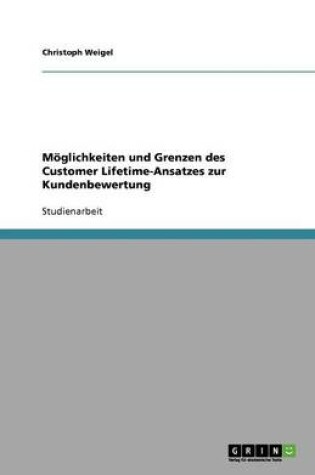 Cover of Möglichkeiten und Grenzen des Customer Lifetime-Ansatzes zur Kundenbewertung