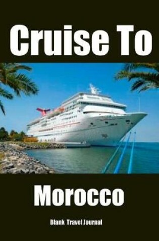 Cover of Cruise To Morocco Travel Journal