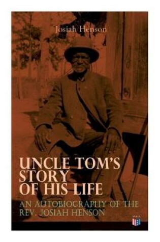 Cover of Uncle Tom's Story of His Life: An Autobiography of the Rev. Josiah Henson