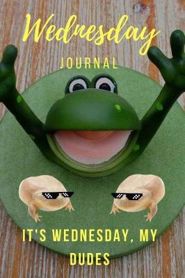 Book cover for It's Wednesday, My Dudes-Wednesday Journal