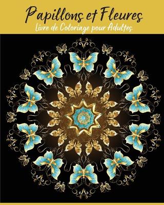 Book cover for Papillons et Fleures Livre de Coloriage pour Adultes