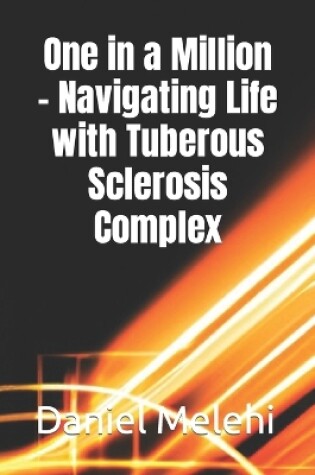 Cover of One in a Million - Navigating Life with Tuberous Sclerosis Complex