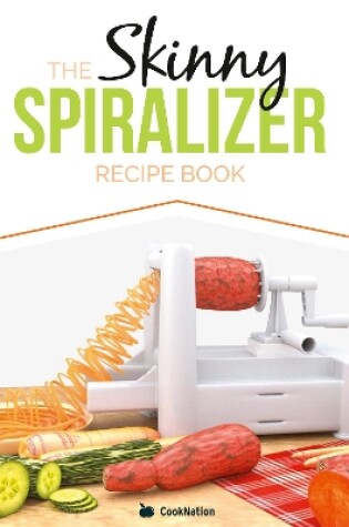 Cover of The Skinny Spiralizer Recipe Book