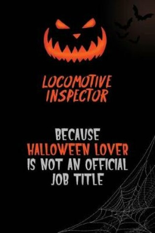 Cover of locomotive inspector Because Halloween Lover Is Not An Official Job Title