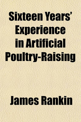 Book cover for Sixteen Years' Experience in Artificial Poultry-Raising