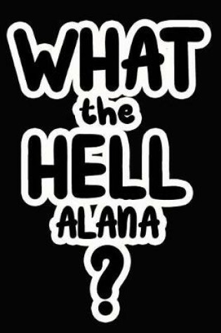 Cover of What the Hell Alana?