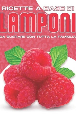 Cover of Ricette a Base Di Lamponi Da Gustare Con Tutta La Famiglia