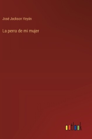 Cover of La perra de mi mujer