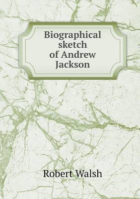 Book cover for Biographical sketch of Andrew Jackson