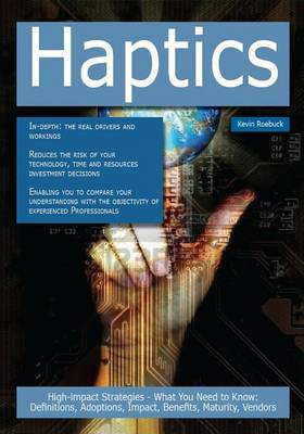 Book cover for Haptics: High-Impact Strategies - What You Need to Know: Definitions, Adoptions, Impact, Benefits, Maturity, Vendors