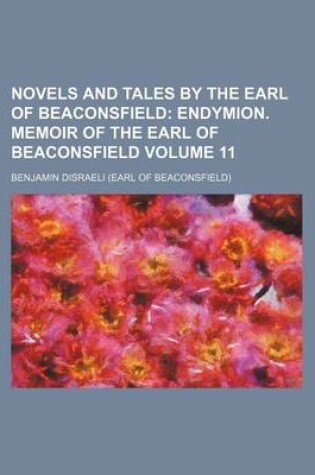 Cover of Novels and Tales by the Earl of Beaconsfield Volume 11; Endymion. Memoir of the Earl of Beaconsfield