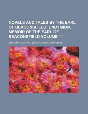 Book cover for Novels and Tales by the Earl of Beaconsfield Volume 11; Endymion. Memoir of the Earl of Beaconsfield