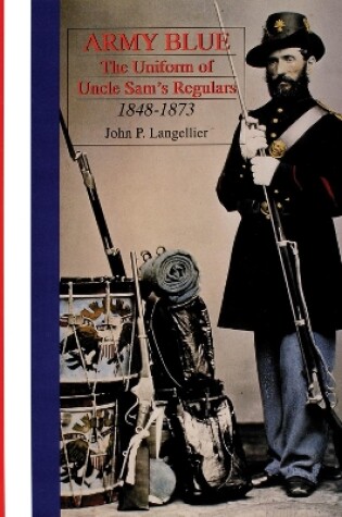 Cover of Army Blue: The Uniform of Uncle Sam's Regulars 1848-1873