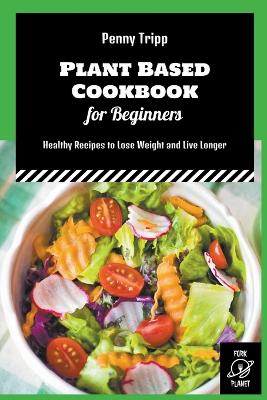 Cover of Plant Based Cookbook for Beginners