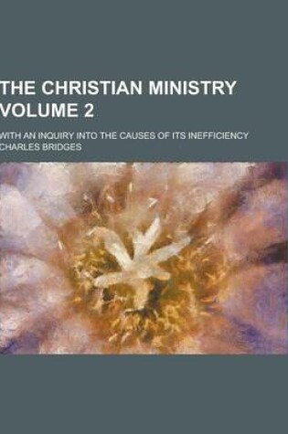 Cover of The Christian Ministry; With an Inquiry Into the Causes of Its Inefficiency Volume 2