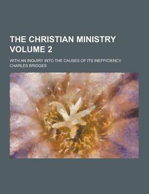 Book cover for The Christian Ministry; With an Inquiry Into the Causes of Its Inefficiency Volume 2