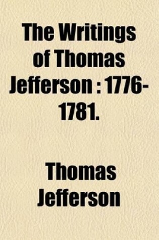 Cover of The Writings of Thomas Jefferson (Volume 2); 1776-1781