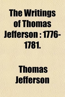 Book cover for The Writings of Thomas Jefferson (Volume 2); 1776-1781