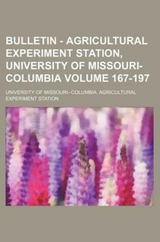 Cover of Bulletin - Agricultural Experiment Station, University of Missouri-Columbia Volume 167-197