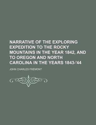 Book cover for Narrative of the Exploring Expedition to the Rocky Mountains in the Year 1842, and to Oregon and North Carolina in the Years 1843-'44