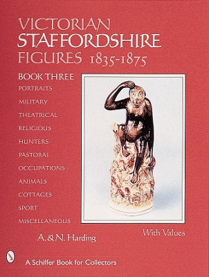 Cover of Victorian Staffordshire Figures, 1835-1875: Book Three: Portraits, Military, Theatrical, Religious, Hunters, Pastoral, Occupations, Children, Animals,