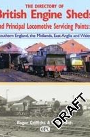 Cover of Directory Of British Engine Sheds and Principal Locomotive Servicing Points: 1