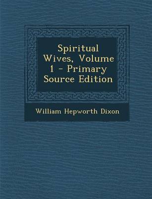 Book cover for Spiritual Wives, Volume 1 - Primary Source Edition