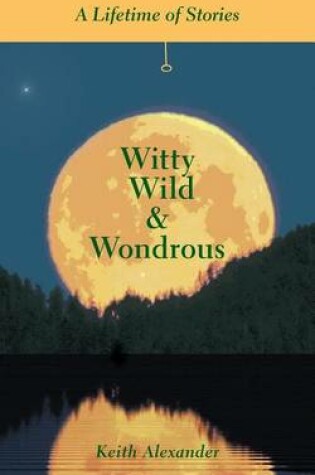 Cover of Witty, Wild & Wondrous