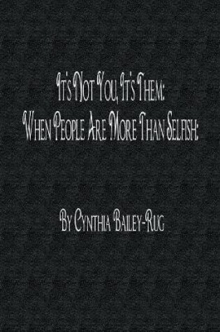 Cover of It's Not You, it's Them: When People are More Than Selfish