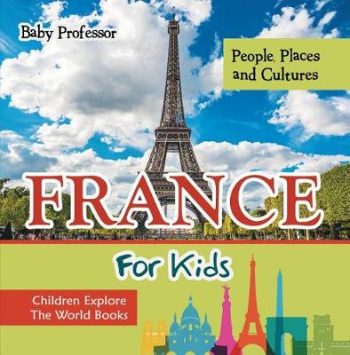 Book cover for France for Kids: People, Places and Cultures - Children Explore the World Books