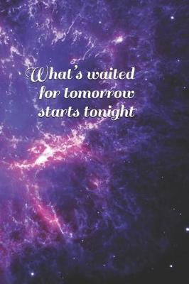 Book cover for What's waited for tomorrow starts tonight