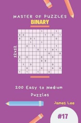 Cover of Master of Puzzles Binary - 200 Easy to Medium Puzzles 12x12 Vol.17