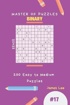 Book cover for Master of Puzzles Binary - 200 Easy to Medium Puzzles 12x12 Vol.17