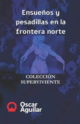 Cover of Ensueños y pesadillas en la frontera norte