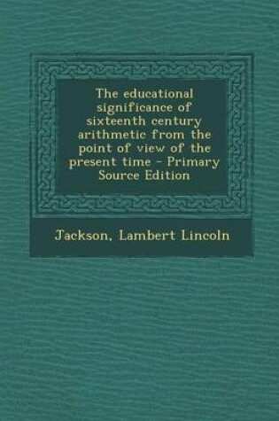 Cover of The Educational Significance of Sixteenth Century Arithmetic from the Point of View of the Present Time