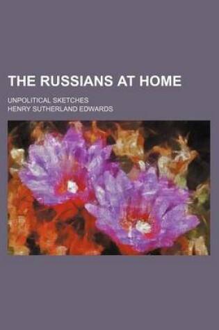 Cover of The Russians at Home; Unpolitical Sketches