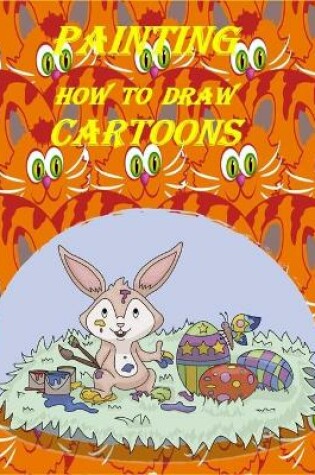 Cover of Painting How To Draw Cartoons