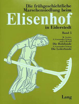 Cover of Die Holzfunde Aus Der Fruehgeschichtlichen Wurt Elisenhof. Die Lederfunde Aus Der Fruehgeschichtlichen Wurt Elisenhof