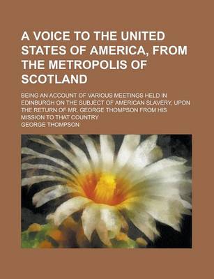 Book cover for A Voice to the United States of America, from the Metropolis of Scotland; Being an Account of Various Meetings Held in Edinburgh on the Subject of a