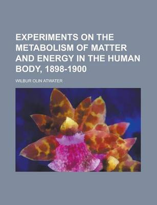 Book cover for Experiments on the Metabolism of Matter and Energy in the Human Body, 1898-1900