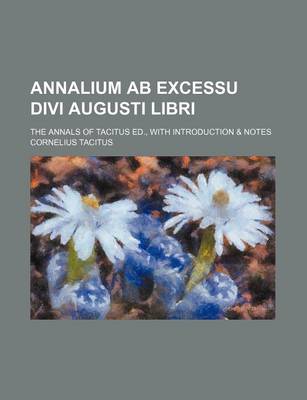 Book cover for Annalium AB Excessu Divi Augusti Libri; The Annals of Tacitus Ed., with Introduction & Notes