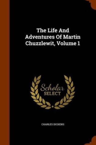 Cover of The Life and Adventures of Martin Chuzzlewit, Volume 1