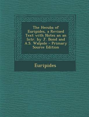 Book cover for The Hecuba of Euripides, a Revised Text with Notes an an Intr. by J. Bond and A.S. Walpole